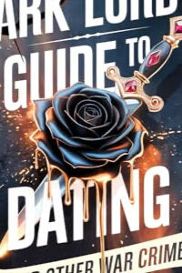 DARK LORDS GUIDE TO DATING ( AND OTHER CRIMES)